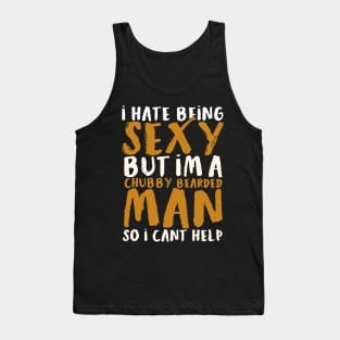 I Hate Being Sexy But I'm A Chubby Bearded Man - Funny T-shirt 2 Tank Top